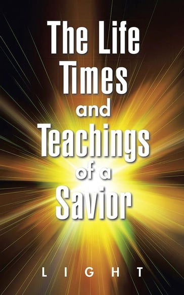 The Life, Times, and Teachings of a Savior - LIGHT