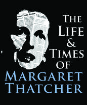 The Life & Times of Margaret Thatcher