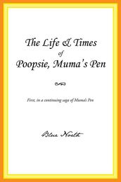 The Life & Times of Poopsie, Muma s Pen