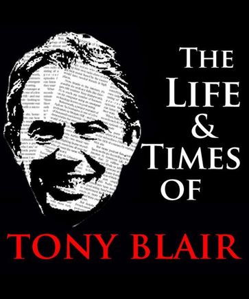 The Life & Times of Tony Blair - Jo Newsholme