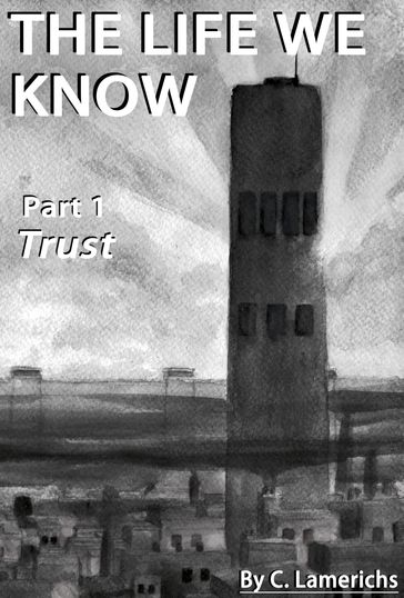 The Life We Know: Trust - C. Lamerichs