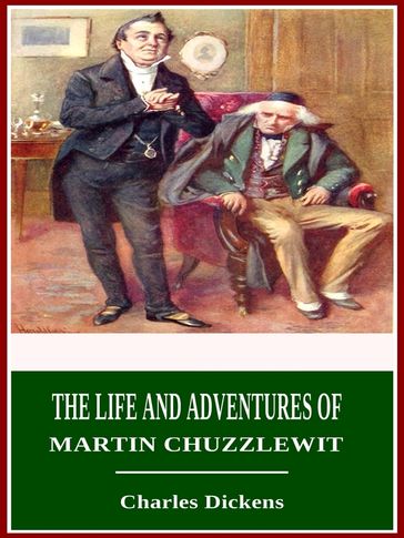 The Life and Adventures of Martin Chuzzlewit - Charles Dickens