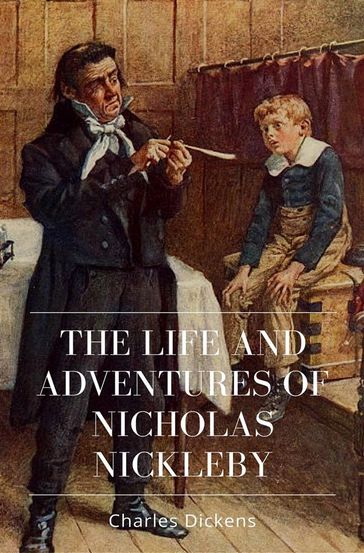 The Life and Adventures of Nicholas Nickleby - Charles Dickens