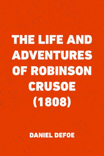 The Life and Adventures of Robinson Crusoe (1808) - Daniel Defoe