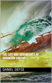 The Life and Adventures of Robinson Crusoe