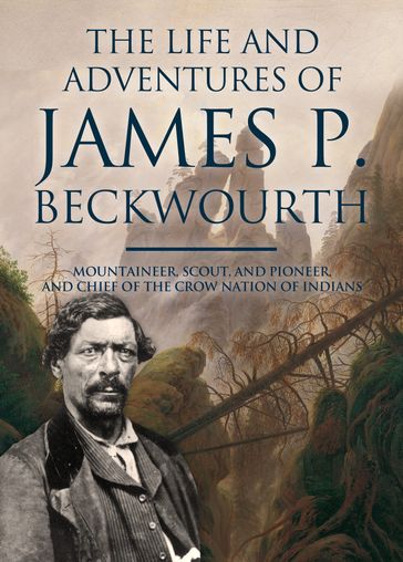 The Life and Adventures of James P. Beckwourth - James Pierson Beckwourth