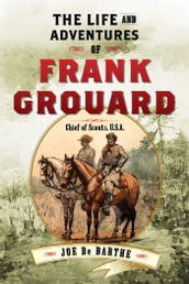 The Life and Adventures of Frank Grouard