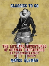 The Life and Adventures of Guzman D Alfarache, or the Spanish Rogue Vol 1 - 3 Complete