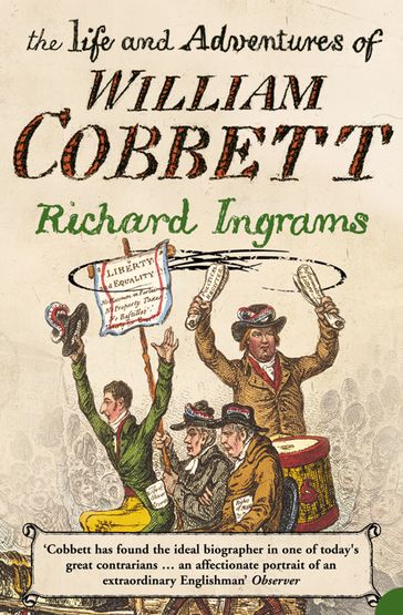 The Life and Adventures of William Cobbett - Richard Ingrams