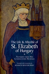The Life and Afterlife of St. Elizabeth of Hungary