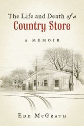 The Life and Death of a Country Store, A Memoir