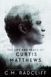 The Life and Death of Curtis Matthews