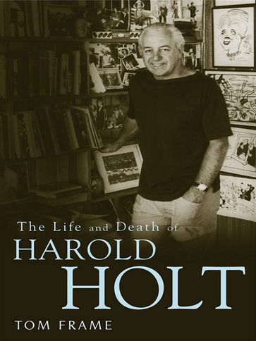 The Life and Death of Harold Holt - Tom Frame