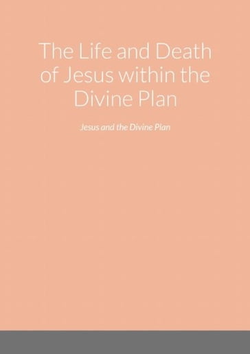 The Life and Death of Jesus within the Divine Plan - Dennis Mitchamson