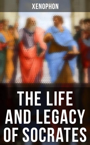 The Life and Legacy of Socrates - Xenophon