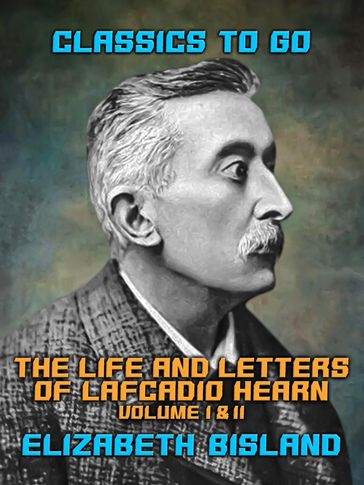 The Life and Letters of Lafcadio Hearn Volume I & II - Elizabeth Bisland