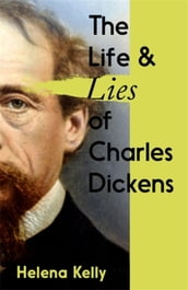 The Life and Lies of Charles Dickens