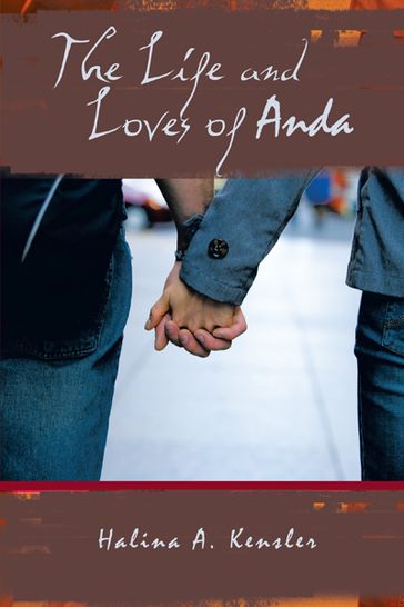 The Life and Loves of Anda - Halina A. Kensler