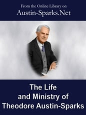The Life and Ministry of Theodore Austin-Sparks