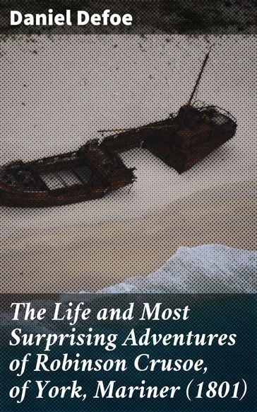 The Life and Most Surprising Adventures of Robinson Crusoe, of York, Mariner (1801) - Daniel Defoe