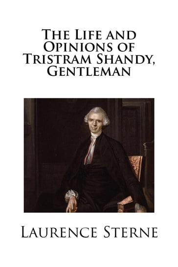 The Life and Opinions of Tristram Shandy, Gentleman - Laurence Sterne