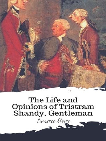 The Life and Opinions of Tristram Shandy, Gentleman - Laurence Sterne