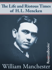 The Life and Riotous Times of H.L. Mencken