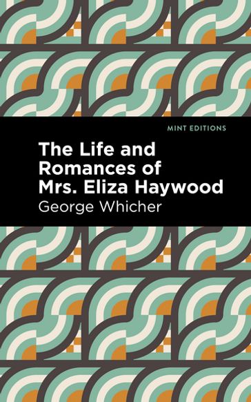 The Life and Romances of Mrs. Eliza Haywood - George Whicher - Mint Editions