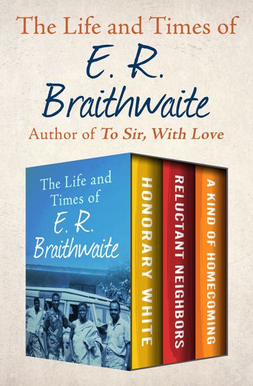 The Life and Times of E. R. Braithwaite - E. R. Braithwaite