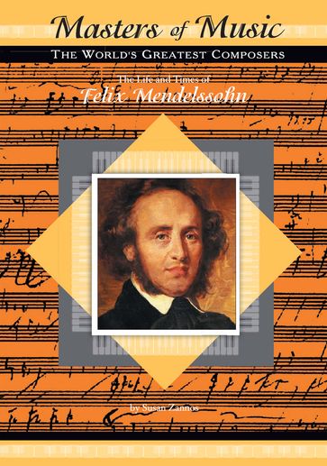 The Life and Times of Felix Mendelssohn - Susan Zannos