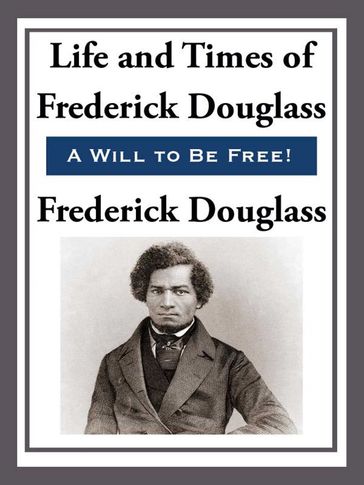 The Life and Times of Frederick Douglas - Frederick Douglass