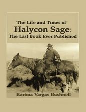 The Life and Times of Halycon Sage: The Last Book Ever Published