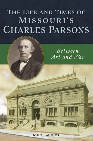The Life and Times of Missouri's Charles Parsons - John Launius