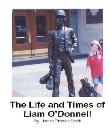 The Life and Times of Liam O'Donnell - James Francis Smith