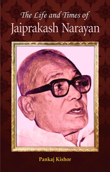 The Life and Times of Jayaprakash Narayan - Pankaj Kishore