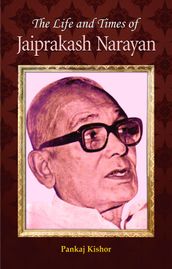 The Life and Times of Jayaprakash Narayan