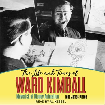 The Life and Times of Ward Kimball - Todd James Pierce