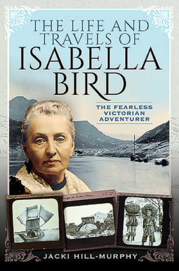 The Life and Travels of Isabella Bird - Jacki Hill Murphy
