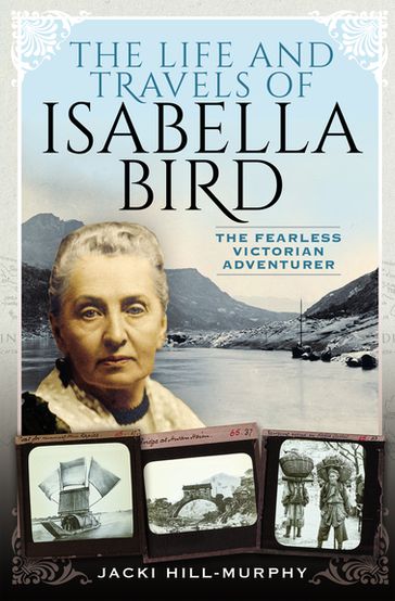 The Life and Travels of Isabella Bird - Jacki Hill-Murphy