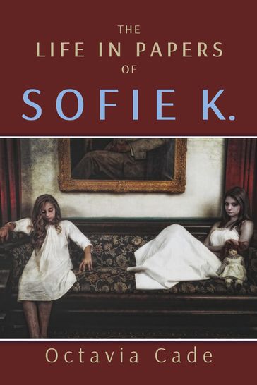 The Life in Papers of Sofie K. - Octavia Cade