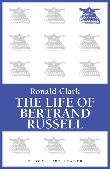 The Life of Bertrand Russell - Ronald Clark