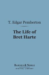 The Life of Bret Harte (Barnes & Noble Digital Library)