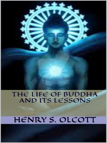 The Life of Buddha and Its Lessons - Henry S. Olcott