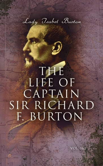 The Life of Captain Sir Richard F. Burton (Vol. 1&2) - Lady Isabel Burton