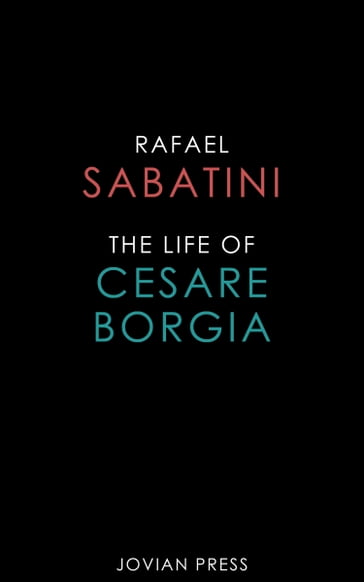 The Life of Cesare Borgia - Rafael Sabatini