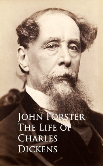 The Life of Charles Dickens - John Forster