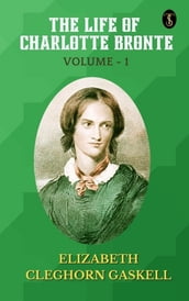 The Life of Charlotte Bronte  Volume 1