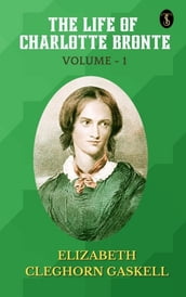 The Life of Charlotte Bronte Volume 1