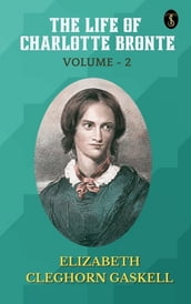 The Life of Charlotte Bronte Volume 2