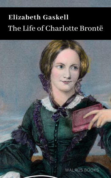 The Life of Charlotte Bronte - Elizabeth Gaskell